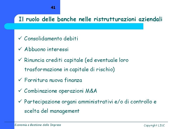 41 Il ruolo delle banche nelle ristrutturazioni aziendali ü Consolidamento debiti ü Abbuono interessi