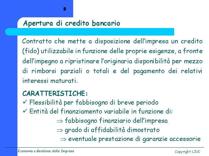 8 Apertura di credito bancario Contratto che mette a disposizione dell’impresa un credito (fido)