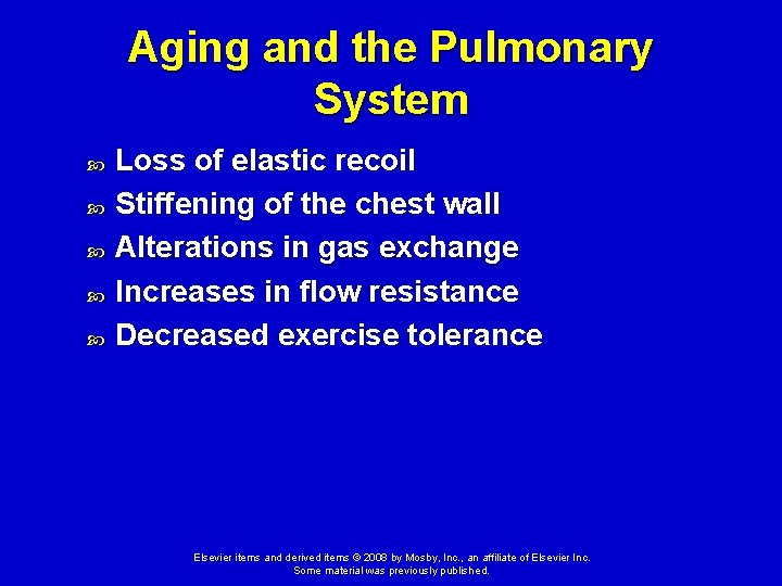 Aging and the Pulmonary System Loss of elastic recoil Stiffening of the chest wall