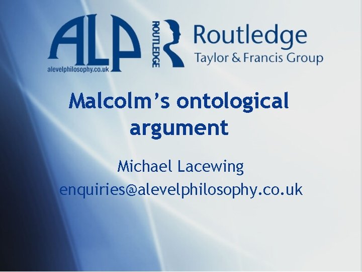 Malcolm’s ontological argument Michael Lacewing enquiries@alevelphilosophy. co. uk 