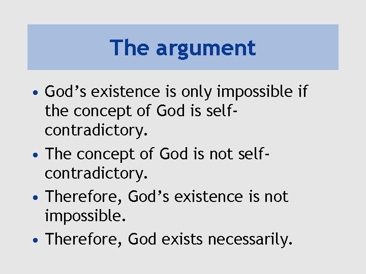 The argument • God’s existence is only impossible if the concept of God is