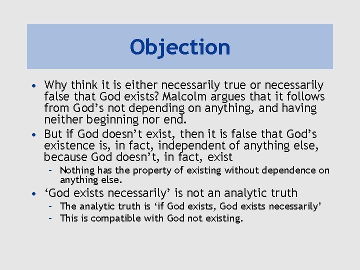 Objection • Why think it is either necessarily true or necessarily false that God