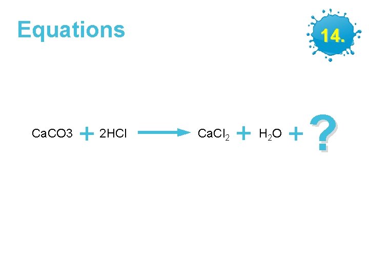 Equations Ca. CO 3 + 2 HCl GCSE Chemistry – Making Salts 14. Ca.