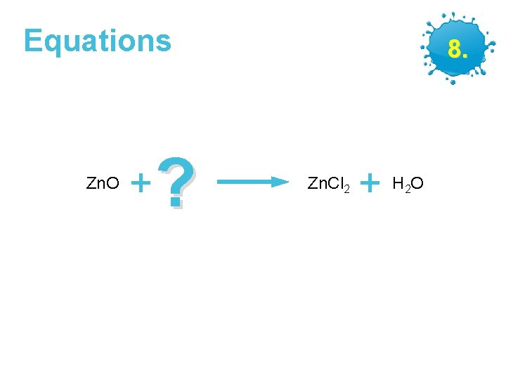 Equations Zn. O + ? GCSE Chemistry – Making Salts 8. Zn. Cl 2