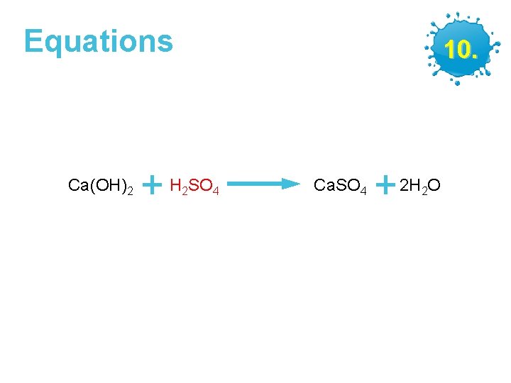 Equations Ca(OH)2 10. + H SO 2 4 GCSE Chemistry – Making Salts Ca.