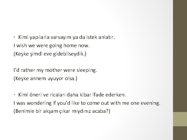  • Kimi yapılarla varsayım ya da istek anlatır. I wish we were going