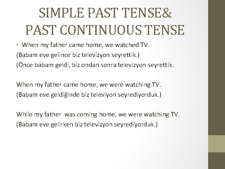 SIMPLE PAST TENSE& PAST CONTINUOUS TENSE • When my father came home, we watched