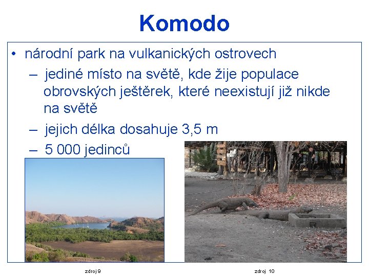 Komodo • národní park na vulkanických ostrovech – jediné místo na světě, kde žije