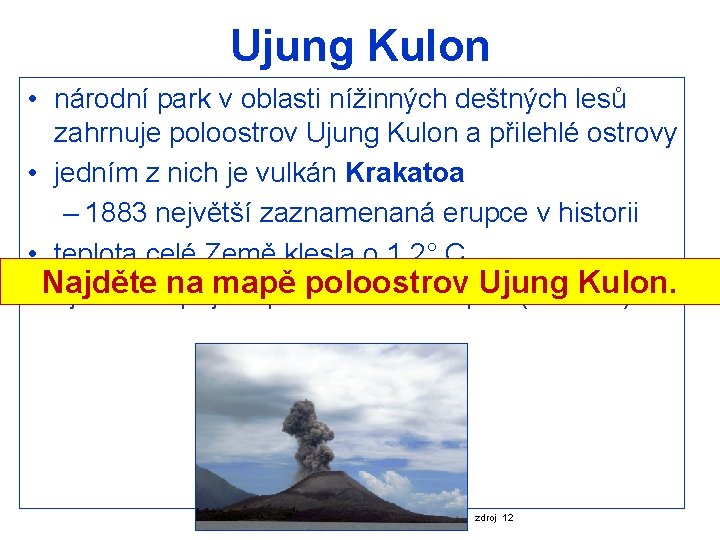 Ujung Kulon • národní park v oblasti nížinných deštných lesů zahrnuje poloostrov Ujung Kulon