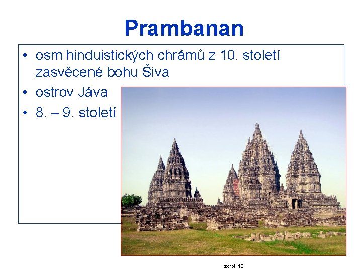 Prambanan • osm hinduistických chrámů z 10. století zasvěcené bohu Šiva • ostrov Jáva
