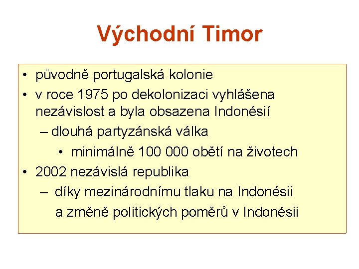 Východní Timor • původně portugalská kolonie • v roce 1975 po dekolonizaci vyhlášena nezávislost