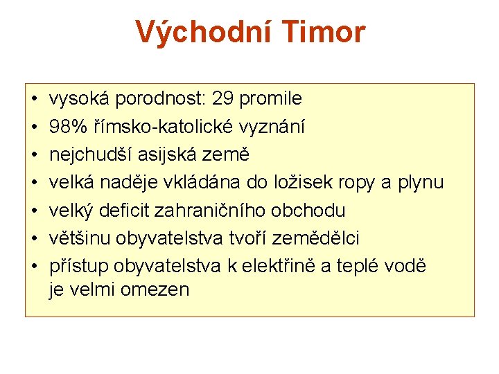 Východní Timor • • vysoká porodnost: 29 promile 98% římsko-katolické vyznání nejchudší asijská země