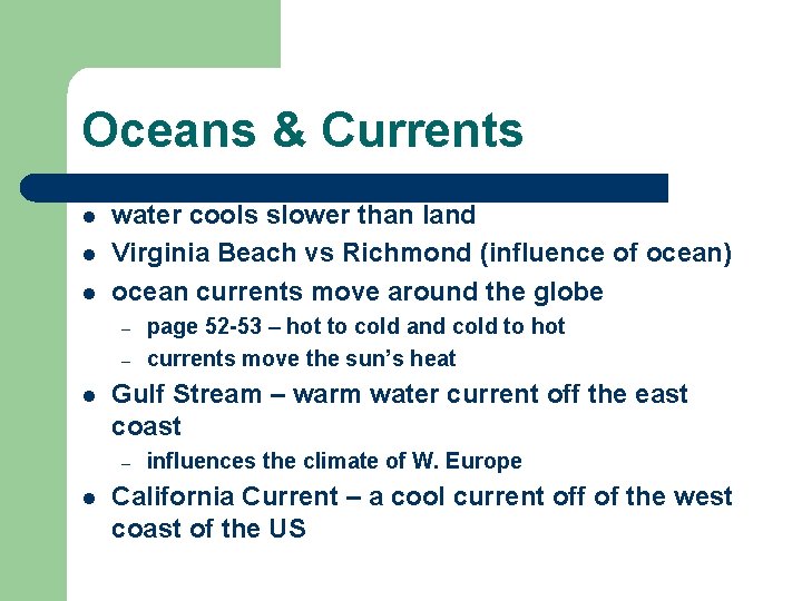 Oceans & Currents l l l water cools slower than land Virginia Beach vs