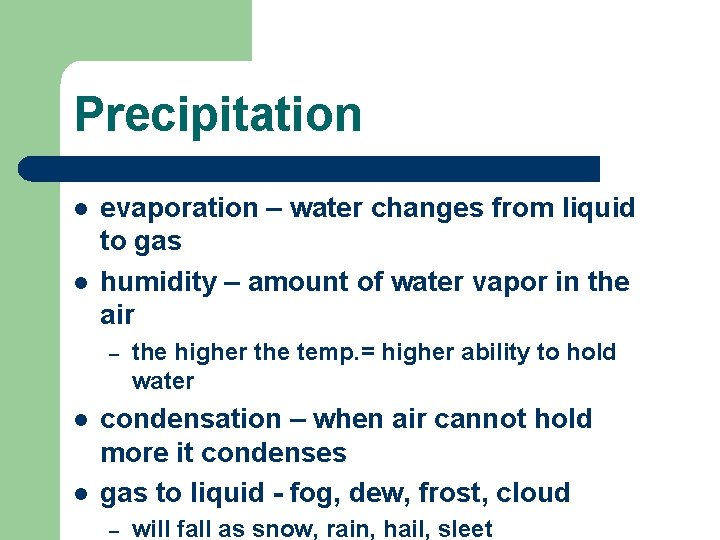 Precipitation l l evaporation – water changes from liquid to gas humidity – amount