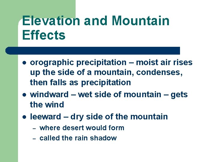 Elevation and Mountain Effects l l l orographic precipitation – moist air rises up