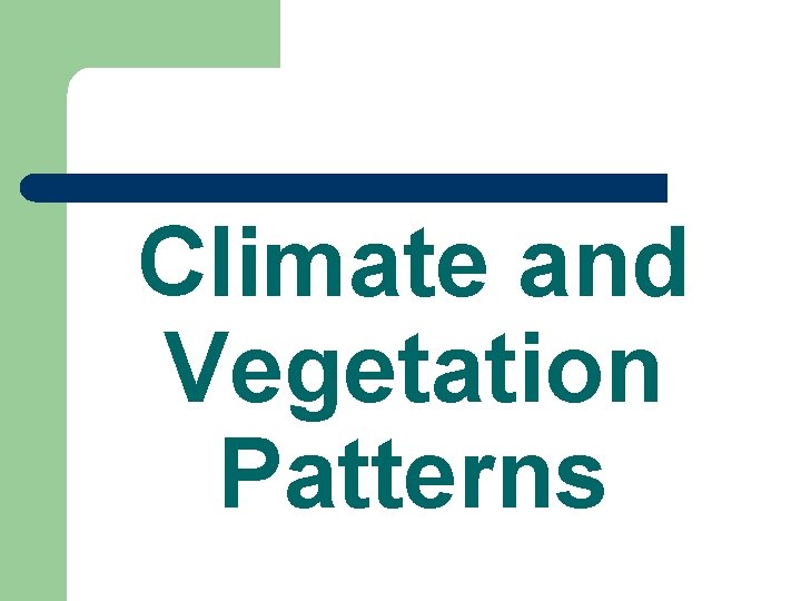 Climate and Vegetation Patterns 