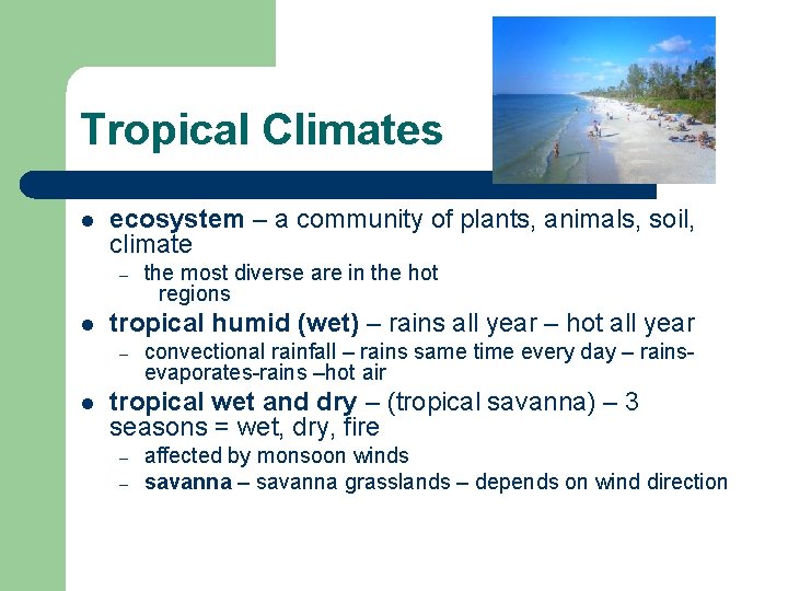 Tropical Climates l ecosystem – a community of plants, animals, soil, climate – l