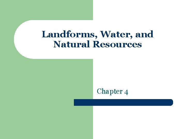 Landforms, Water, and Natural Resources Chapter 4 