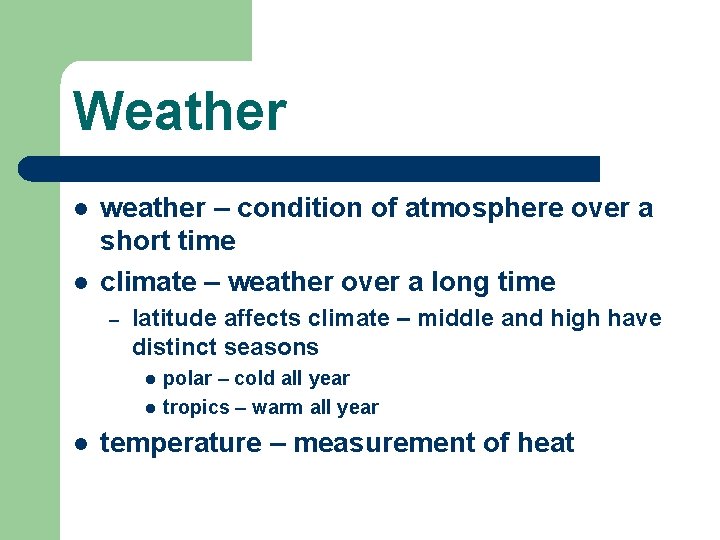 Weather l l weather – condition of atmosphere over a short time climate –