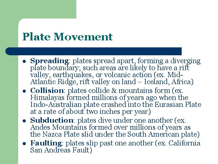 Plate Movement l l Spreading: plates spread apart, forming a diverging plate boundary; such