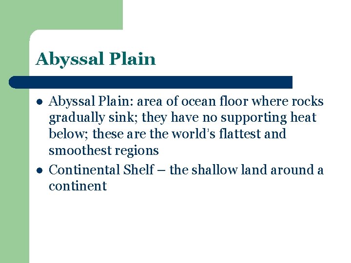 Abyssal Plain l l Abyssal Plain: area of ocean floor where rocks gradually sink;