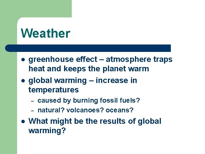 Weather l l greenhouse effect – atmosphere traps heat and keeps the planet warm
