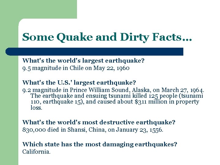 Some Quake and Dirty Facts… What's the world's largest earthquake? 9. 5 magnitude in