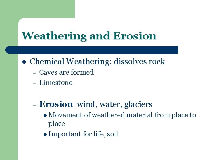 Weathering and Erosion l Chemical Weathering: dissolves rock – Caves are formed Limestone –