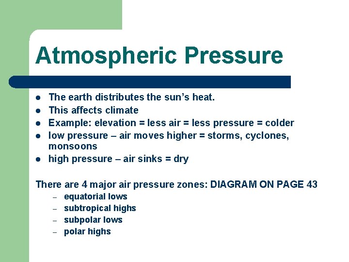 Atmospheric Pressure l l l The earth distributes the sun’s heat. This affects climate