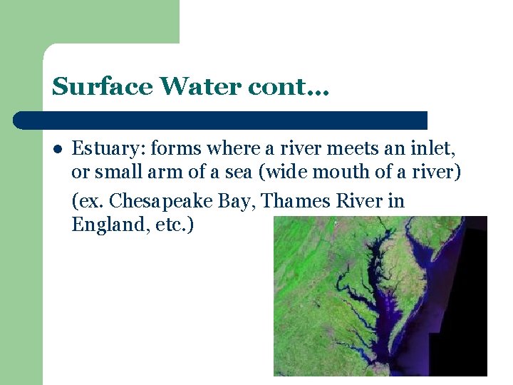 Surface Water cont… l Estuary: forms where a river meets an inlet, or small