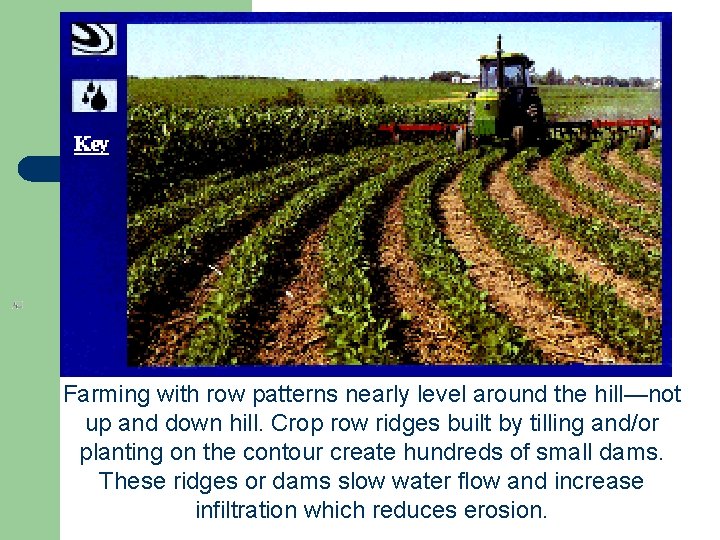 Farming with row patterns nearly level around the hill—not up and down hill. Crop