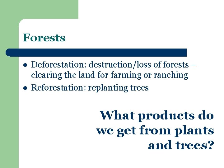 Forests l l Deforestation: destruction/loss of forests – clearing the land for farming or