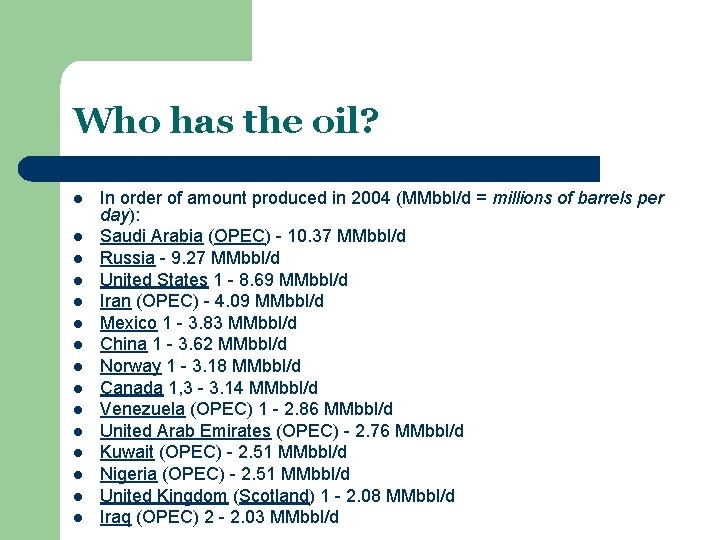 Who has the oil? l l l l In order of amount produced in