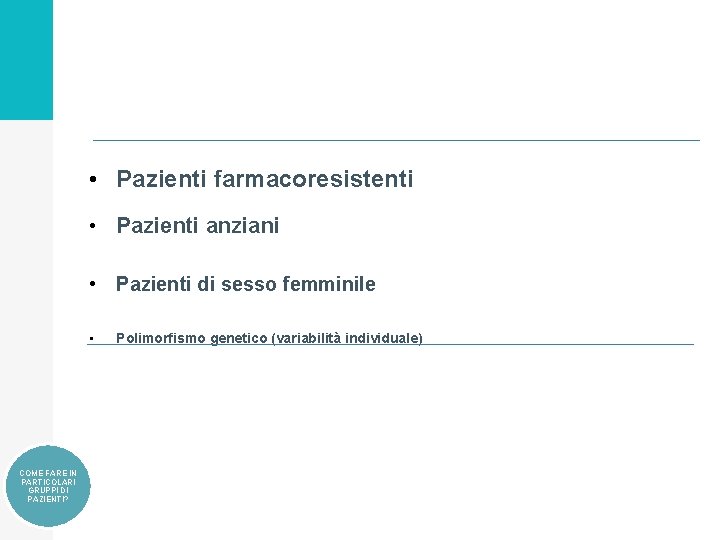  • Pazienti farmacoresistenti • Pazienti anziani • Pazienti di sesso femminile • COME