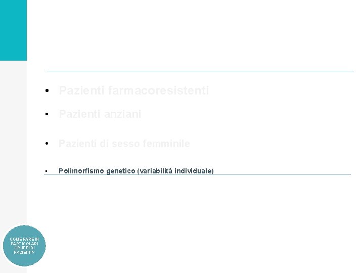  • Pazienti farmacoresistenti • Pazienti anziani • Pazienti di sesso femminile • COME