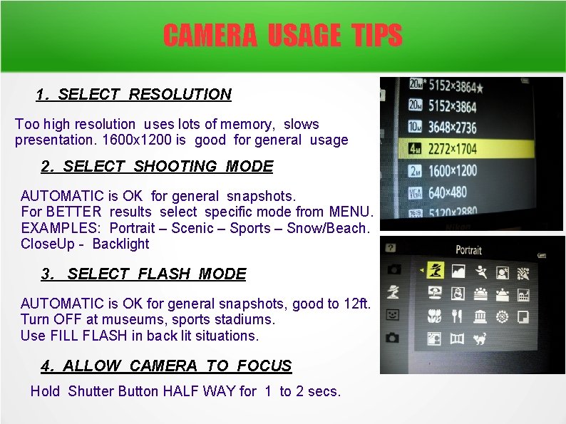 CAMERA USAGE TIPS 1. SELECT RESOLUTION Too high resolution uses lots of memory, slows