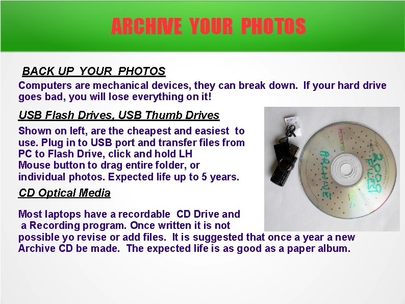 ARCHIVE YOUR PHOTOS BACK UP YOUR PHOTOS Computers are mechanical devices, they can break