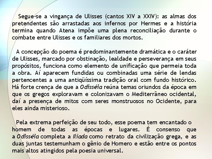 Segue-se a vingança de Ulisses (cantos XIV a XXIV): as almas dos pretendentes são