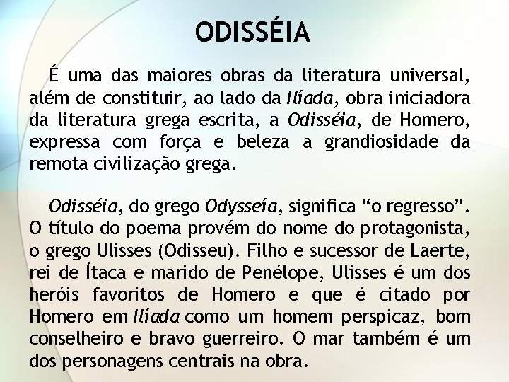 ODISSÉIA É uma das maiores obras da literatura universal, além de constituir, ao lado