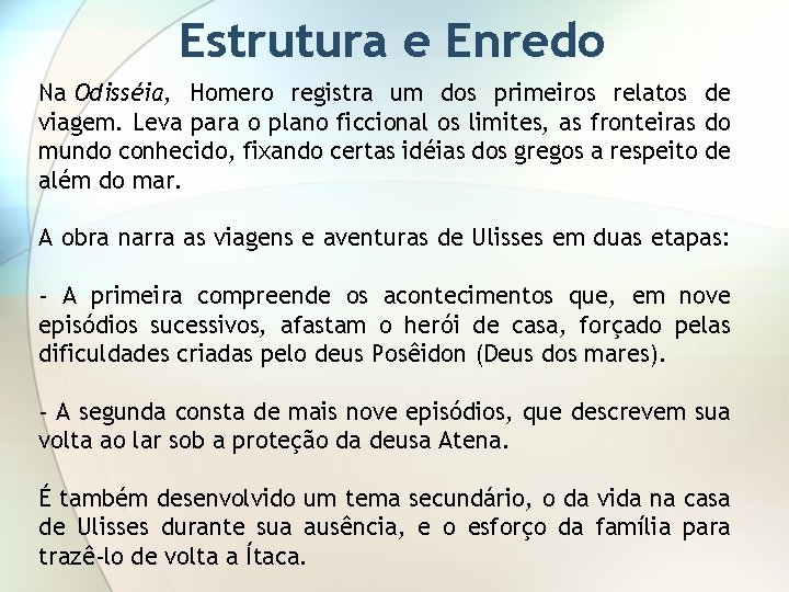 Estrutura e Enredo Na Odisséia, Homero registra um dos primeiros relatos de viagem. Leva