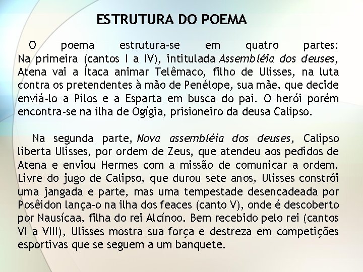 ESTRUTURA DO POEMA O poema estrutura-se em quatro partes: Na primeira (cantos I a