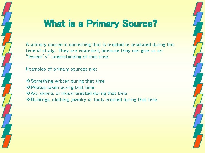 What is a Primary Source? A primary source is something that is created or