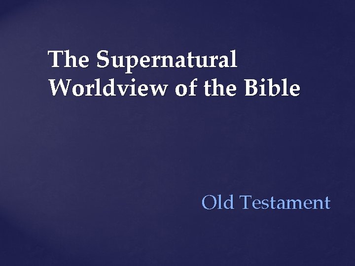 The Supernatural Worldview of the Bible Old Testament 