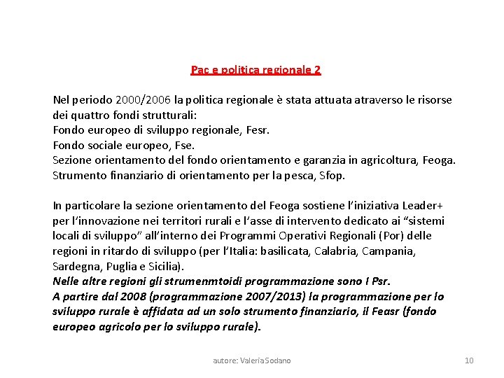 Pac e politica regionale 2 Nel periodo 2000/2006 la politica regionale è stata attuata