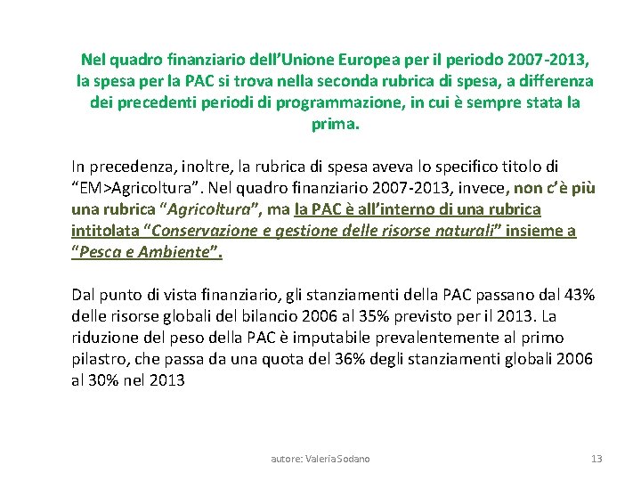 Nel quadro finanziario dell’Unione Europea per il periodo 2007 -2013, la spesa per la