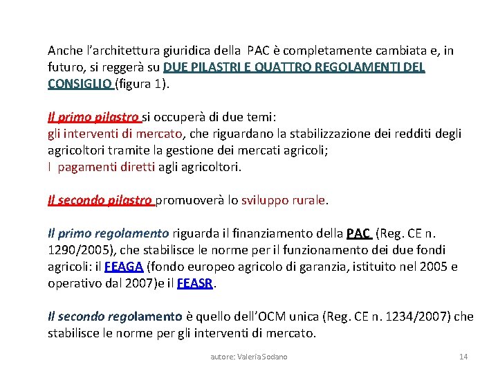 Anche l’architettura giuridica della PAC è completamente cambiata e, in futuro, si reggerà su