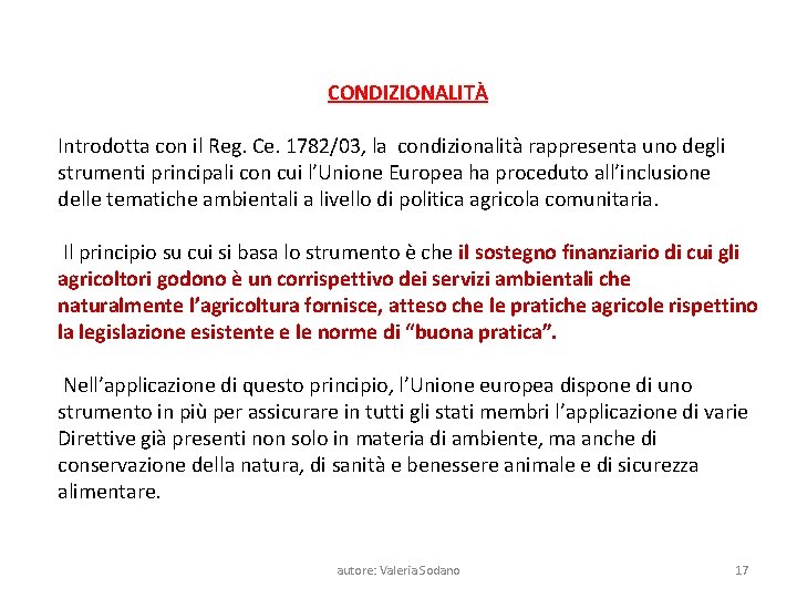 CONDIZIONALITÀ Introdotta con il Reg. Ce. 1782/03, la condizionalità rappresenta uno degli strumenti principali