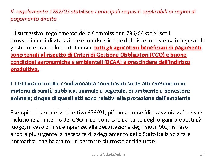 Il regolamento 1782/03 stabilisce i principali requisiti applicabili ai regimi di pagamento diretto. Il