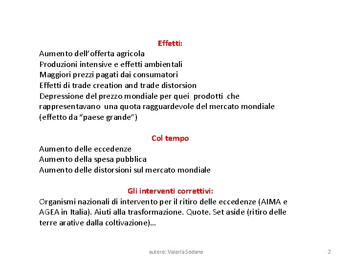 Effetti: Aumento dell’offerta agricola Produzioni intensive e effetti ambientali Maggiori prezzi pagati dai consumatori