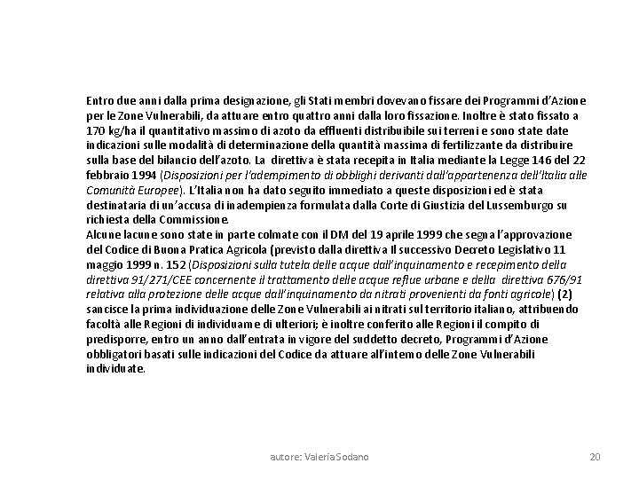 Entro due anni dalla prima designazione, gli Stati membri dovevano fissare dei Programmi d’Azione